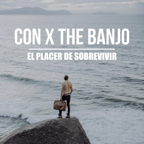 00.02.01.- Con X The Banjo_2018 El Placer de Sobrevivir